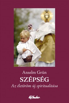 Anselm Grn - Szpsg - Az letrm j spiritualitsa