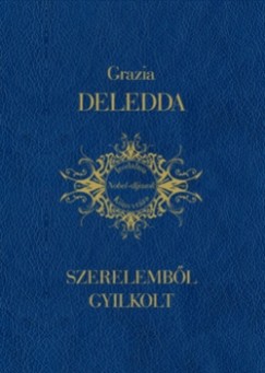 Grazia Deledda - Szerelembl gyilkolt