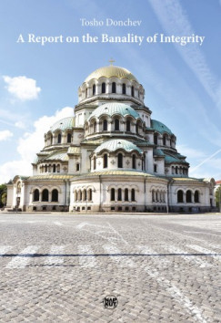 Tosho Donchev - A Report on the Banality of Integrity