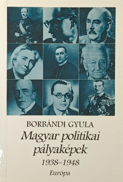 Borb�ndi Gyula - Magyar politikai p�lyak�pek 1938-1948