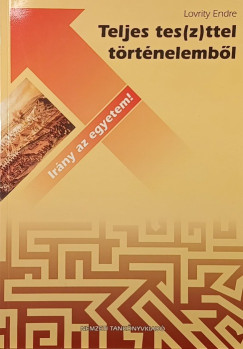 Lovrity Endre - Teljes tes(z)ttel t�rt�nelemb�l - dedik�lt