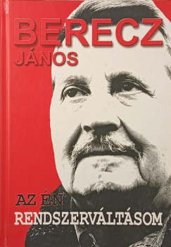 Berecz J�nos - Az �n rendszerv�lt�som