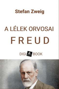 Zweig Stefan - Stefan Zweig - A lélek orvosai: Freud