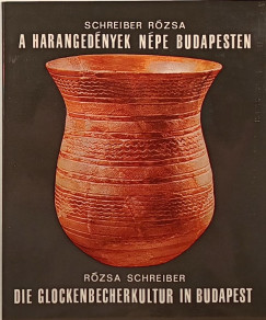 Schreiber Rózsa - A harangedények népe Budapesten - Die Glockenbecherkultur in Budapest
