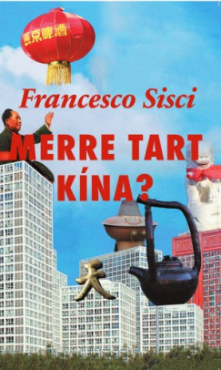 Francesco Sisci - Merre tart Kna? - A nagy tvltozs