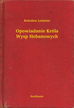 Boles�aw Le�mian - Opowiadanie Kr�la Wysp Hebanowych