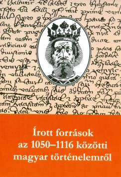 Makk Ferenc   (Szerk.) - Thoroczkay Gbor   (Szerk.) - rott forrsok az 1050-1116 kzti magyar trtnelemrl