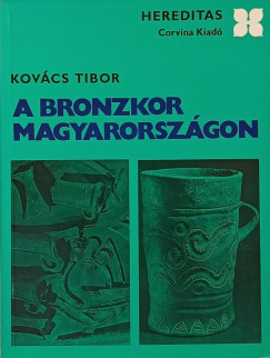 Kovcs Tibor - A bronzkor Magyarorszgon