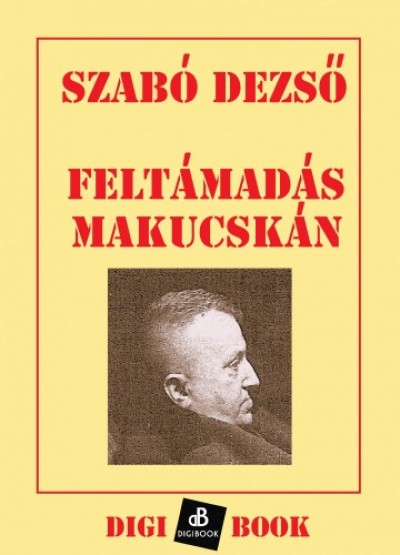 Könyv: Feltámadás Makucskán (Szabó Dezső)