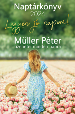 Mller Pter - Winter Angla   (Szerk.) - Legyen j napom! - Mller Pter zenetei minden napra - Naptrknyv 2024