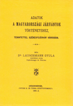 Lauschmann Gyula - Adatok a magyarországi járványok történetéhez, tekintettel Székesfejérvár városára