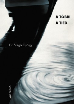 Dr. Szeg Gyrgy - A tbbi a tied...