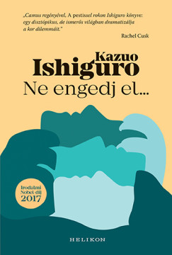 Kazuo Ishiguro - Ne engedj el...