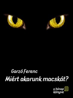 Ferenc Garz - Mirt akarunk macskt?