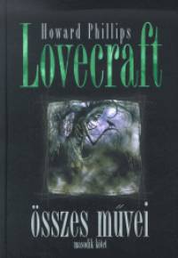 Howard Phillips Lovecraft - Howard Phillips Lovecraft összes mûvei - Második kötet