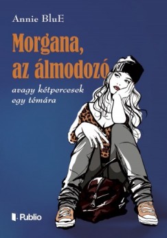 Annie BluE - Morgana, az lmodoz - avagy ktpercesek egy tmra