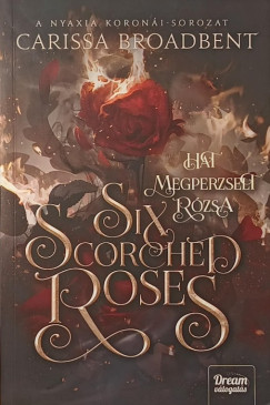 Carissa Broadbent - Six Scorched Roses - Hat megperzselt r�zsa
