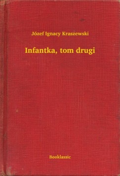 Józef Ignacy Kraszewski - Infantka, tom drugi