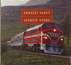 Máthé Zoltán (Szerk.) - Nagy Tamás (Szerk.) - T. Hámori Ferenc (Szerk.) - Erdélyi vasút - Székely gyors