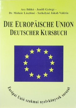 Ary Ildik - Jenfi Gyrgy - Molnr Lszl - Die Europische Union Deutscher Kursbuch