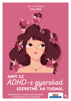 Dr. Sharon Saline - Amit az ADHD-s gyereked szeretne, ha tudnl