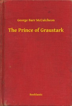 George Barr McCutcheon - The Prince of Graustark