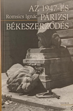 Romsics Ignc - Az 1947-es prizsi bkeszerzds