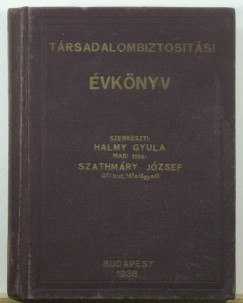 Halmy Gyula   (Szerk.) - Szathmry Jzsef   (Szerk.) - Trsadalombiztostsi vknyv 1938