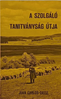 Juan Carlos Ortiz - A szolgáló tanítvány útja