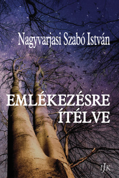 Nagyvarjasi Szabó István - Emlékezésre ítélve