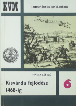 Makay Lszl - Kisvrda fejldse 1468-ig
