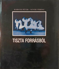 Korniss Pter - Novk Ferenc - Tiszta forrsbl