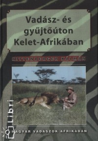 Kittenberger Klmn - Vadsz s gyjtton Kelet-Afrikban