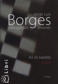 Jorge Luis Borges - Jorge Luis Borges vlogatott mvei IV. - Az s kastly
