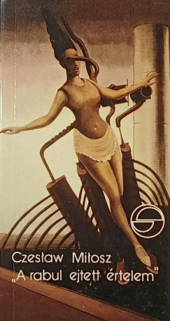 Czeslaw Milosz - "A rabul ejtett értelem"