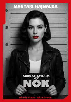 Magyari Hajnalka - Sorozatgyilkos n�k