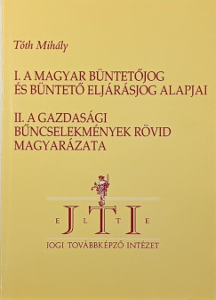 T�th Mih�ly - A magyar b�ntet�jog �s b�ntet� elj�r�sjog alapjai - A gazdas�gi b�ncselekm�nyek r�vid magyar�zata