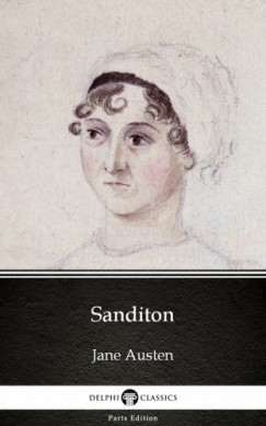 Jane Austen - , Delphi Classics Jane Austen - Sanditon by Jane Austen (Illustrated)