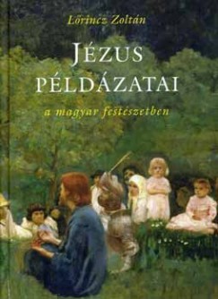 Lrincz Zoltn - Jzus pldzatai a magyar festszetben