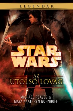 Maya Kaathryn Bohnhoff - Michael Reaves - Star Wars: Az utols lovag