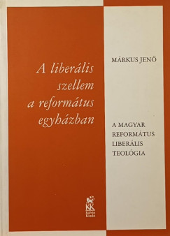 Márkus Jenő - A liberális szellem a református egyházban