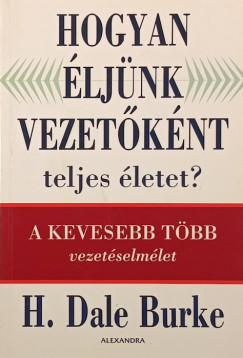 H. Dale Burke - Hogyan �lj�nk vezet�k�nt teljes �letet?
