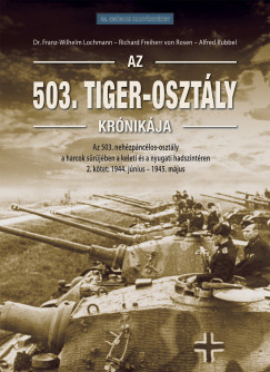 Richard Freiherr von Rosen  (SZERK.) - Dr. Franz-Wilhelm Lochmann  (SZERK.) - Alfred Rubbel  (SZERK.) - Az 503. Tiger-oszt�ly kr�nik�ja 2. k�tet