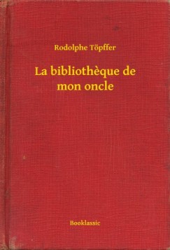Rodolphe T�pffer - La bibliotheque de mon oncle