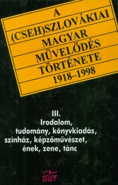 Filep Tams Gusztv   (Szerk.) - Dr. Tth Lszl   (Szerk.) - A (cseh)szlovkiai magyar mvelds trtnete 1918-1998 III.