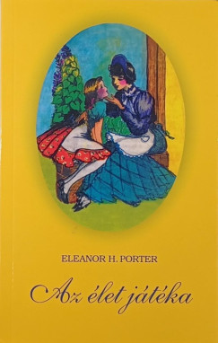 Eleanor H. Porter - Az let jtka