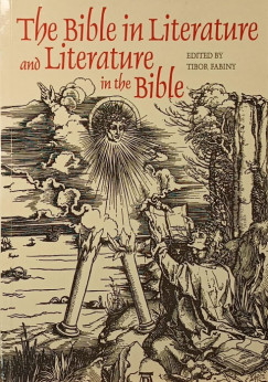 Fabiny Tibor (Szerk.) - The Bible in Literature and Literature in the Bible