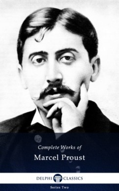 Marcel Proust - Delphi Complete Works of Marcel Proust (Illustrated)