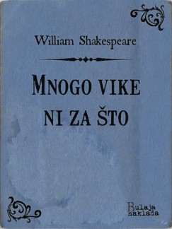 William Shakespeare - Mnogo vike ni za to