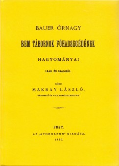 Makray Lszl - Bauer rnagy Bem tbornok fhadsegdnek hagyomnyai 1848 s 1849-bl